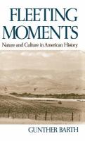Fleeting moments : nature and culture in American history /