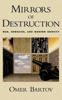 Mirrors of destruction : war, genocide, and modern identity /
