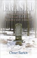 Erased : vanishing traces of Jewish Galicia in present-day Ukraine /