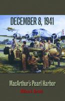 December 8, 1941 : MacArthur's Pearl Harbor /