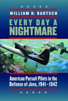 Every day a nightmare : American pursuit pilots in the defense of Java, 1941-1942 /