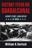 Victory fever on Guadalcanal : Japan's first land defeat of World War II /