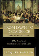 From dawn to decadence : 500 years of western cultural life : 1500 to the present /