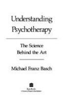 Understanding psychotherapy : the science behind the art /