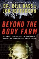 Beyond the body farm : a legendary bone detective explores murders, mysteries, and the revolution in forensic science /