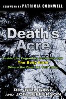 Death's acre : inside the legendary forensic lab the Body Farm where the dead do tell tales /