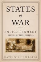 States of war : Enlightenment origins of the political /
