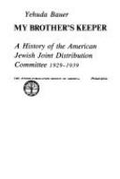My brother's keeper : a history of the American Jewish Joint Distribution Committee, 1929-1939 /