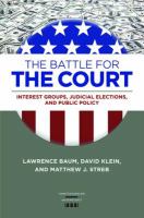 The battle for the court : interest groups, judicial elections, and public policy /