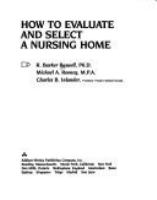 How to evaluate and select a nursing home /