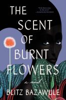The scent of burnt flowers : a novel /