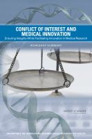Conflict of interest and medical innovation : ensuring integrity while facilitating innovation in medical research : workshop summary /