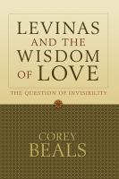 Lévinas and the wisdom of love : the question of invisibility /