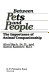 Between pets and people : the importance of animal companionship /