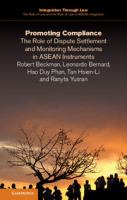 Promoting compliance : the role of dispute settlement and monitoring mechanisms in ASEAN instruments /
