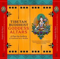 Tibetan Buddhist goddess altars : a pop-up gallery of traditional art & wisdom /