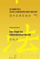 Der Trust im chinesischen Recht : eine Darstellung des chinesischen Trustgesetzes von 2001 vor dem Hintergrund des englischen Trustrechts und des Rechts der fiduziarischen Treuhand in Deutschland /