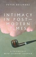 Intimacy in postmodern times : a friendship with Zygmunt Bauman /