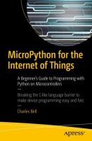 MicroPython for the internet of things : a beginner's guide to programming with Python on microcontrollers /
