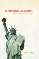 Beyond liberal democracy : political thinking for an East Asian context /