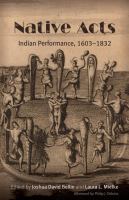 Native Acts : Indian Performance, 1603-1832.