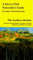 A Sierra Club naturalist's guide to the southern Rockies : the Rocky Mountain regions of southern Wyoming, Colorado, and northern New Mexico /