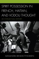 Spirit possession in French, Haitian, and Vodou thought : an intellectual history /