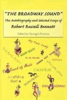 "The Broadway sound" : the autobiography and selected essays of Robert Russell Bennett /