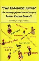 The Broadway sound : the autobiography and selected essays of Robert Russell Bennett /