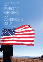 The Puritan origins of the American self /