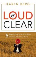 Loud & clear : 5 steps to say what you mean and get what you want /