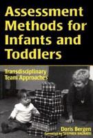 Assessment methods for infants and toddlers : transdisciplinary team approaches /