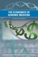 The economics of genomic medicine : workshop summary /