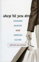 Shop 'til you drop : consumer behavior and American culture /