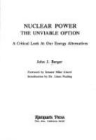 Nuclear power--the unviable option : a critical look at our energy alternatives /