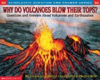 Why do volcanoes blow their tops? Questions and answers about volcanoes and earthquakes /