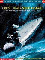 Can you hear a shout in space? questions and answers about space exploration /