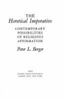 The heretical imperative : contemporary possibilities of religious affirmation /