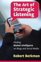 The art of strategic listening : finding market intelligence through blogs and other social media /