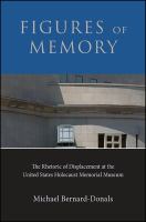 Figures of memory : the rhetoric of displacement at the United States Holocaust Memorial Museum /