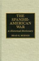 The Spanish-American War : a historical dictionary /