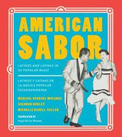 American Sabor Latinos and Latinas in US Popular Music / Latinos y latinas en la musica popular estadounidense /