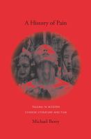 A history of pain : trauma in modern Chinese literature and film /