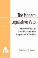 The modern legislative veto : macropolitical conflict and the legacy of Chadha /