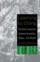 Learning by doing : the real connection between innovation, wages, and wealth /