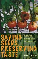 Saving Seeds, Preserving Taste Heirloom Seed Savers in Appalachia /