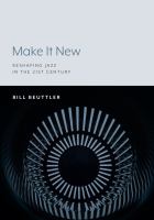 Make It New: Reshaping Jazz in the 21st Century Reshaping Jazz in the 21st Century /