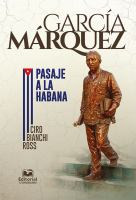 García Márquez : pasaje a la Habana /