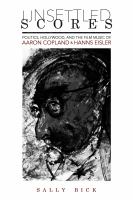 Unsettled scores : politics, Hollywood, and the film music of Aaron Copland and Hanns Eisler /