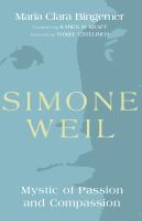 Simone Weil : mystic of passion and compassion /